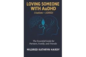 Loving Someone with AuDHD (Autism + ADHD): The Essential Guide for Partners, Family, and Friends Supporting Autism-ADHD