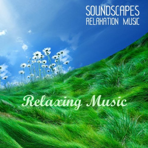 Soundscapes Relaxation Music Relaxing Music by Soundscapes Relaxation