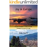 Joy in Europe: Brussels to Budapest - Krakow to Catania. Through the Very Heart of Europe