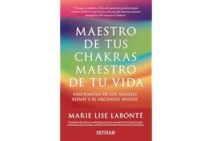 Maestro de tus CHAKRAS,Maestro de tu VIDA: Enseñanzas de los Angeles Xedah y el Arcangel Miguel