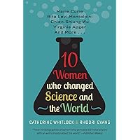 Ten Women Who Changed Science and the World: Marie Curie, Rita Levi-Montalcini, Chien-Shiung Wu, Virginia Apgar, and More (Tr