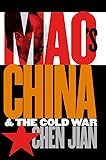 Mao's China and the Cold War (The New Cold War History)