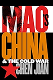 Mao's China and the Cold War (The New Cold War History)