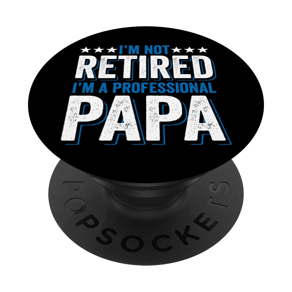 I'M NOT RETIRED I'M A PROFESSIONAL PAPA DADDY father sday PopSockets Swappable PopGrip