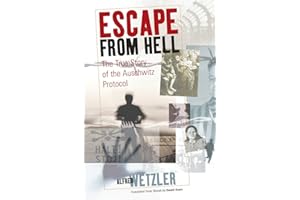 Escape From Hell: The True Story of the Auschwitz Protocol