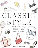 Classic Style: Hand It Down, Dress It Up, Wear It Out