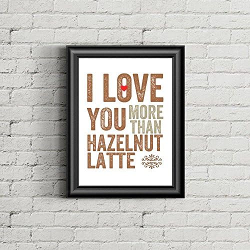 Once Upon Press I Love You More Than Hazelnut Latte Coffee Wall Art Print Gift for Coffee Lovers