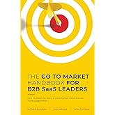THE GO TO MARKET HANDBOOK FOR B2B SaaS LEADERS: HOW TO STACK THE ODDS IN YOUR FAVOUR WHEN SCALING YOUR SOFTWARE BUSINESS