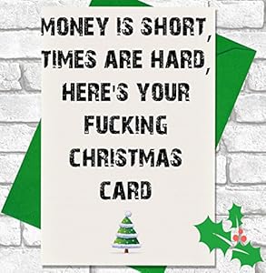 Funny / Rude Joke Christmas Card - Money Is Short, Times Are Hard, Here's Your F***ing Christmas ...