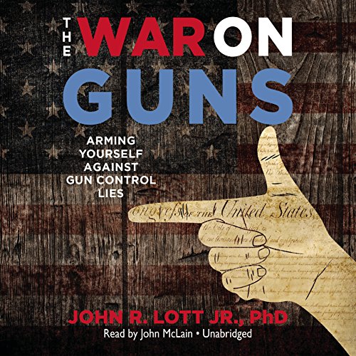 The War on Guns: Arming Yourself Against Gun Control Lies
