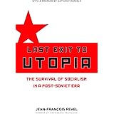 Last Exit to Utopia: The Survival of Socialism in a Post-Soviet Era (Encounter Broadsides)