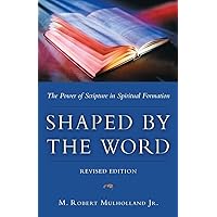 Shaped by the Word: The Power of Scripture in Spiritual Formation