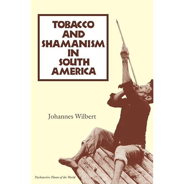 Tobacco and Shamanism in South America (Psychoactive Plants of the World  Series): Wilbert, Johannes: 9780300057904: Amazon.com: Books