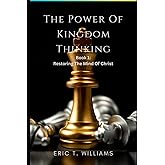 The Power of Kingdom Thinking: Book 1: Restoring The Mind Of Christ