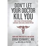 Don't Let Your Doctor Kill You: How to Beat Physician Arrogance, Corporate Greed and a Broken System