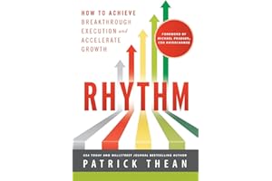 Rhythm: How to Achieve Breakthrough Execution and Accelerate Growth