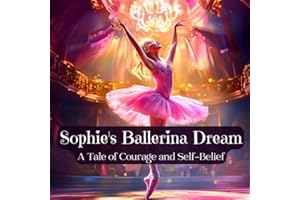 Sophie's Ballerina Dream: A Tale of Courage and Self-Belief (Bedtime Story for Children age 4 to 8) (Reach for the Stars: Kids Bedtime Story Books ages 2-8)