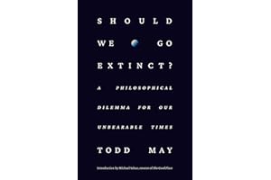 Should We Go Extinct?: A Philosophical Dilemma for Our Unbearable Times