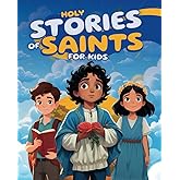 Holy Stories of Saints for Kids: Inspiring Bedtime Tales of Catholic Heroes like Santa Claus, Carlo Acutis, Pier Giorgio Frassati, Kateri Tekakwitha, and More (Special Stories for Kids)