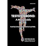 Testosterone: A Man's Guide- Second Edition