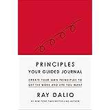 Principles: Your Guided Journal (Create Your Own Principles to Get the Work and Life You Want)