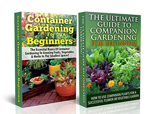 Gardening Box Set #2: Container Gardening For Beginners + Ultimate Guide to Companion Gardening for Beginners (Container Gardening, Gardening, Container ... Gardening in Pots, Gardening for Beginners) by Lindsey Pylarinos
