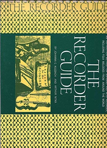 The Recorder Guide: An Instruction Method for Soprano and Alto Recorder, Including Folk Melodies from Around the World by Johanna E. Kulbach, Arthur Nitka