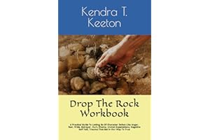 Drop The Rock Workbook: A Practical Guide To Letting Go Of Character Defect Like Anger, Fear, Pride, Betrayer, Hurt, Shame, U