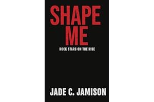 Shape Me (An emotional slow-burn rockstar romance) (Rock Stars on the Rise Book 5)