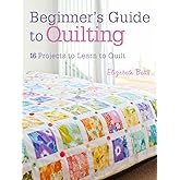 Beginner's Guide to Quilting: 16 projects to learn to quilt