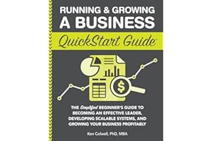 Running & Growing a Business QuickStart Guide: The Simplified Beginner’s Guide to Becoming an Effective Leader, Developing Scalable Systems and Growing Your Business Profitably