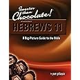 Sweeter Than Chocolate!: An Inductive Study of Hebrews 11: A Big-Picture Guide to the Bible