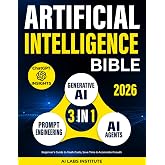 Artificial Intelligence Bible [3-in-1]: AI Agents, Prompt Engineering &amp; Generative AI. Automate &amp; Scale &mdash; Beginner's Guide to Slash Costs, Save Time &amp; Accelerate Growth | ChatGPT Insights Included