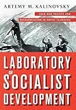 Artemy M. Kalinovsky, "Laboratory of Socialist Development: Cold War Politics and Decolonization in Soviet Tajikistan" (Cornell UP, 2018)