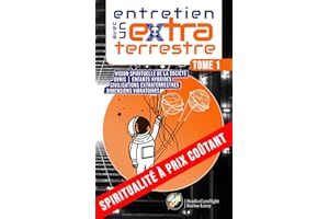 ENTRETIEN AVEC UN EXTRA-TERRESTRE - Tome 1: Vision spirituelle de la société | OVNIS | Enfants Hybrides | Civilisations extra