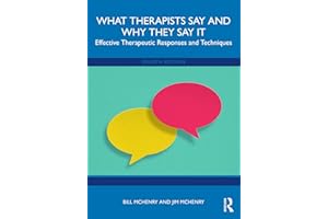 What Therapists Say and Why They Say It: Effective Therapeutic Responses and Techniques