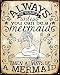 Always Be A Mermaid Tin Sign 12 x 15in
