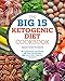 The Big 15 Ketogenic Diet Cookbook: 15 Fundamental Ingredients, 150 Keto Diet Recipes, 300 Low-Carb by Megan Flynn Peterson