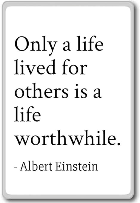 PhotoMagnets Only a Life Lived for Others is a Life Wort. - Albert ...
