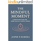 The Mindful Moment: 5-Minute Practices for Inner Calm in a Chaotic World