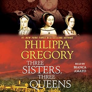 Three Sisters, Three Queens Audiobook by Philippa Gregory Narrated by Bianca Amato