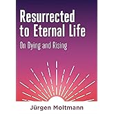 Resurrected to Eternal Life: On Dying and Rising