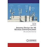 Antenna Design for 5G Wireless Communication: (Microstrip Patch Antenna)