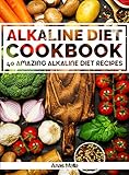 Alkaline Diet Cookbook: Get The Health Benefits of Alkaline Diet & Balance Your Acidity Levels..: 40 Amazing Alkaline Diet Recipes (Alkaline Diet, Health, ... Eating, Optimal Health, Lose Weight Book 2) by Anas Malla