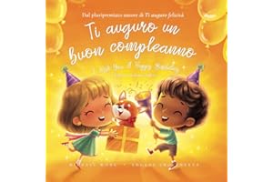 Ti auguro un buon compleanno: Edizione italiano-inglese (I Wish You A Happy Birthday: Italian-English edition) (La serie Amore incondizionato (italiano-inglese)) (Italian Edition)