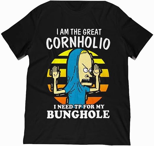 I Need Tp For My Bunghole