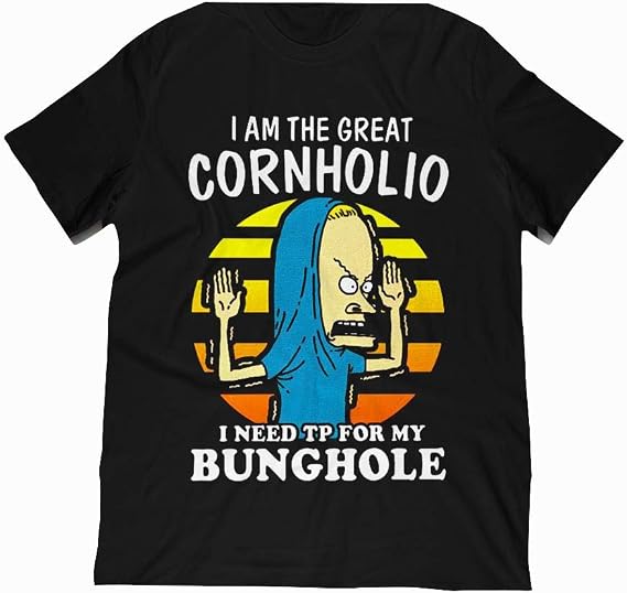 I Need Tp For My Bunghole