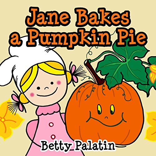 Jane Bakes a Pumpkin Pie Pumpkin Pie Recipe Rhyming Book (A