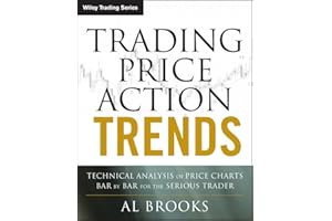 Trading Price Action Trends: Technical Analysis of Price Charts Bar by Bar for the Serious Trader (Wiley Trading Book 540)