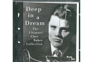 Deep in a Dream: Ultimate Chet Baker Collection